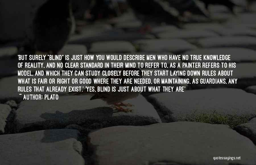 Plato Quotes: 'but Surely Blind Is Just How You Would Describe Men Who Have No True Knowledge Of Reality, And No Clear