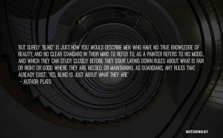 Plato Quotes: 'but Surely Blind Is Just How You Would Describe Men Who Have No True Knowledge Of Reality, And No Clear