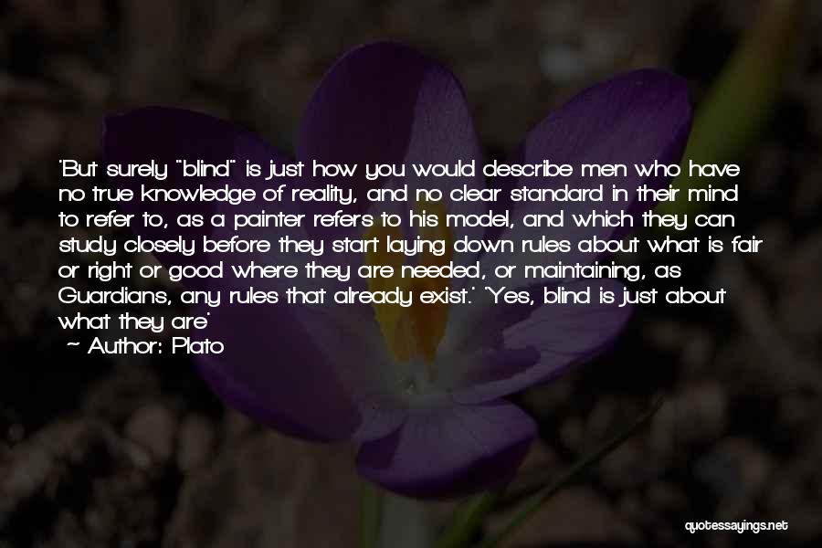 Plato Quotes: 'but Surely Blind Is Just How You Would Describe Men Who Have No True Knowledge Of Reality, And No Clear