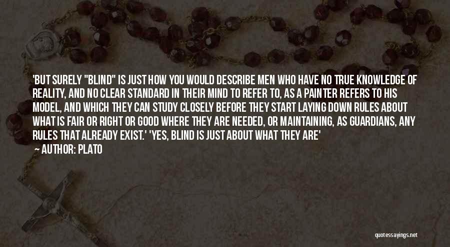 Plato Quotes: 'but Surely Blind Is Just How You Would Describe Men Who Have No True Knowledge Of Reality, And No Clear