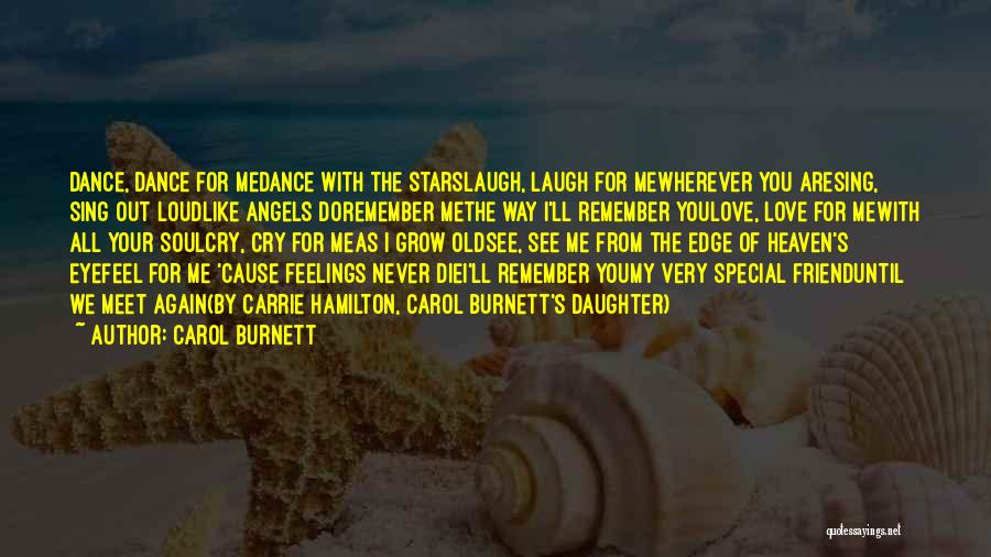 Carol Burnett Quotes: Dance, Dance For Medance With The Starslaugh, Laugh For Mewherever You Aresing, Sing Out Loudlike Angels Doremember Methe Way I'll