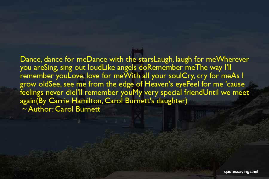 Carol Burnett Quotes: Dance, Dance For Medance With The Starslaugh, Laugh For Mewherever You Aresing, Sing Out Loudlike Angels Doremember Methe Way I'll