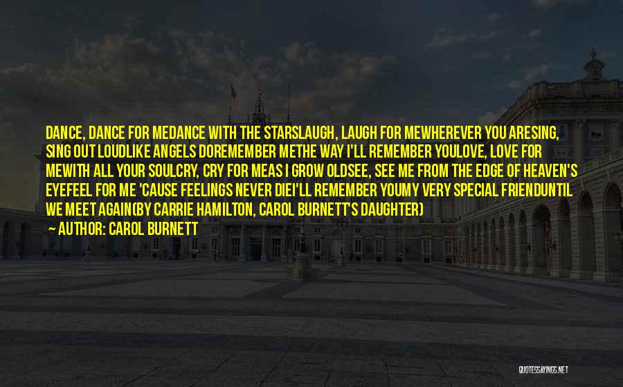 Carol Burnett Quotes: Dance, Dance For Medance With The Starslaugh, Laugh For Mewherever You Aresing, Sing Out Loudlike Angels Doremember Methe Way I'll