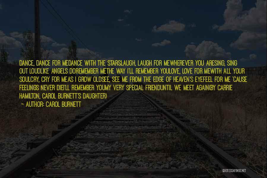 Carol Burnett Quotes: Dance, Dance For Medance With The Starslaugh, Laugh For Mewherever You Aresing, Sing Out Loudlike Angels Doremember Methe Way I'll