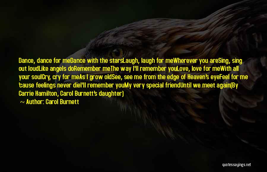 Carol Burnett Quotes: Dance, Dance For Medance With The Starslaugh, Laugh For Mewherever You Aresing, Sing Out Loudlike Angels Doremember Methe Way I'll