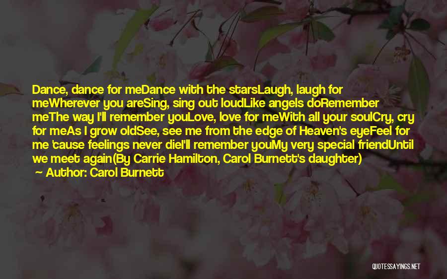 Carol Burnett Quotes: Dance, Dance For Medance With The Starslaugh, Laugh For Mewherever You Aresing, Sing Out Loudlike Angels Doremember Methe Way I'll