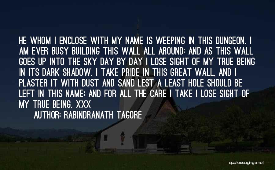 Rabindranath Tagore Quotes: He Whom I Enclose With My Name Is Weeping In This Dungeon. I Am Ever Busy Building This Wall All