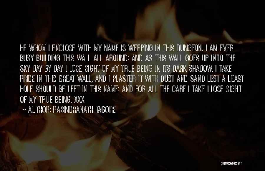 Rabindranath Tagore Quotes: He Whom I Enclose With My Name Is Weeping In This Dungeon. I Am Ever Busy Building This Wall All