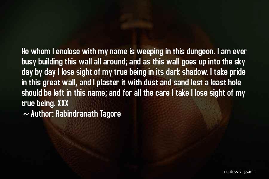 Rabindranath Tagore Quotes: He Whom I Enclose With My Name Is Weeping In This Dungeon. I Am Ever Busy Building This Wall All