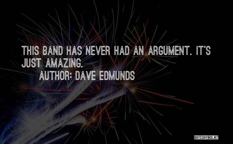 Dave Edmunds Quotes: This Band Has Never Had An Argument. It's Just Amazing.