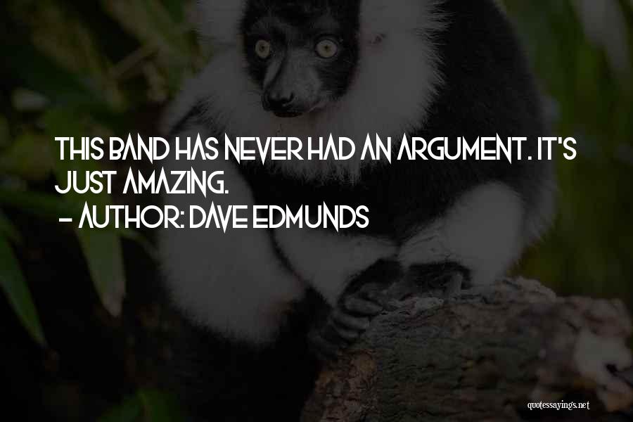 Dave Edmunds Quotes: This Band Has Never Had An Argument. It's Just Amazing.