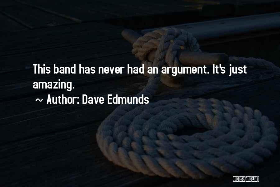 Dave Edmunds Quotes: This Band Has Never Had An Argument. It's Just Amazing.
