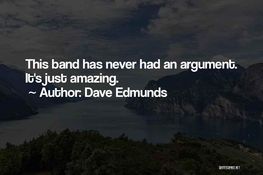 Dave Edmunds Quotes: This Band Has Never Had An Argument. It's Just Amazing.