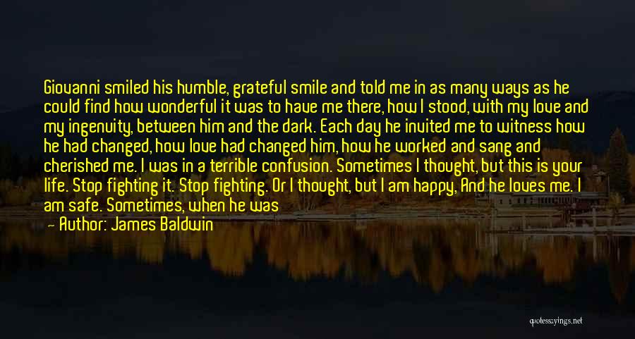 James Baldwin Quotes: Giovanni Smiled His Humble, Grateful Smile And Told Me In As Many Ways As He Could Find How Wonderful It