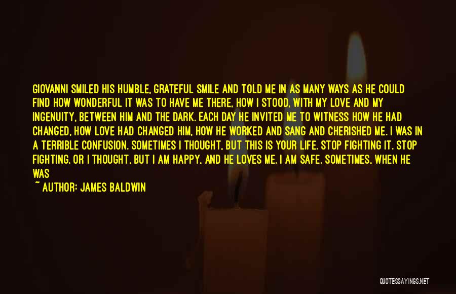 James Baldwin Quotes: Giovanni Smiled His Humble, Grateful Smile And Told Me In As Many Ways As He Could Find How Wonderful It