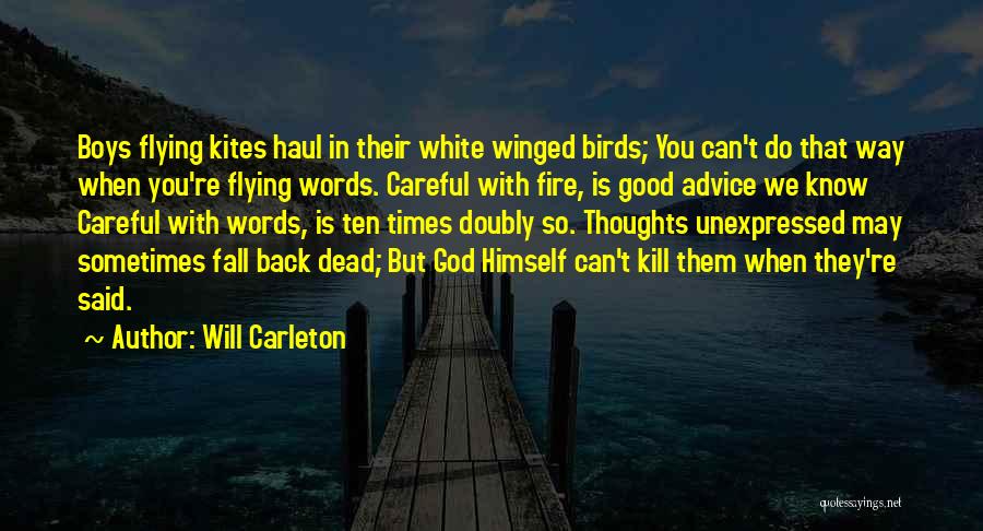 Will Carleton Quotes: Boys Flying Kites Haul In Their White Winged Birds; You Can't Do That Way When You're Flying Words. Careful With