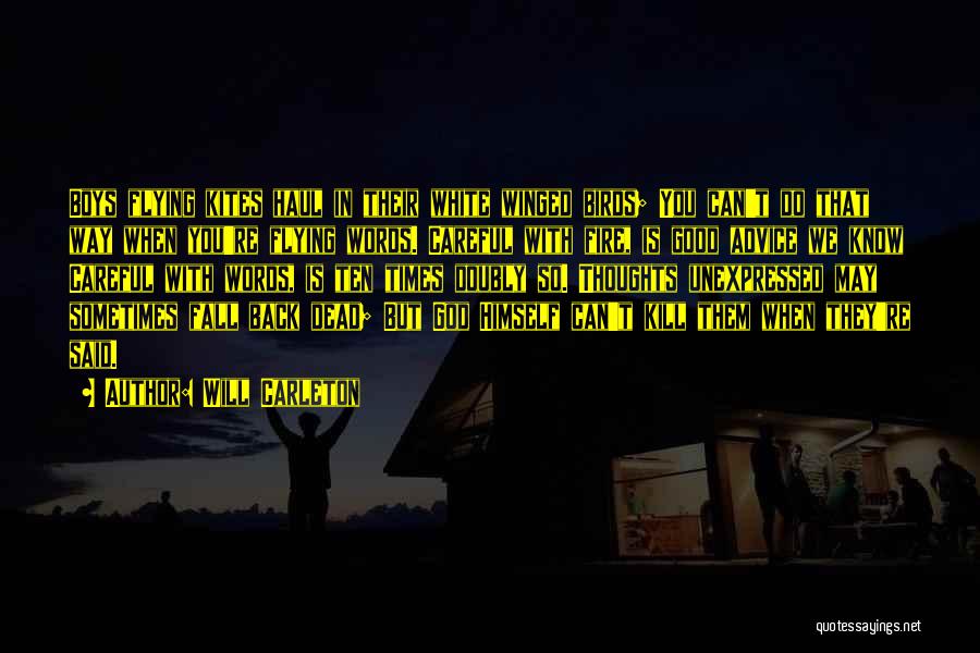 Will Carleton Quotes: Boys Flying Kites Haul In Their White Winged Birds; You Can't Do That Way When You're Flying Words. Careful With