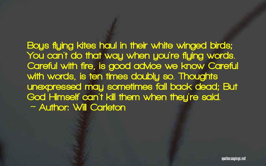 Will Carleton Quotes: Boys Flying Kites Haul In Their White Winged Birds; You Can't Do That Way When You're Flying Words. Careful With