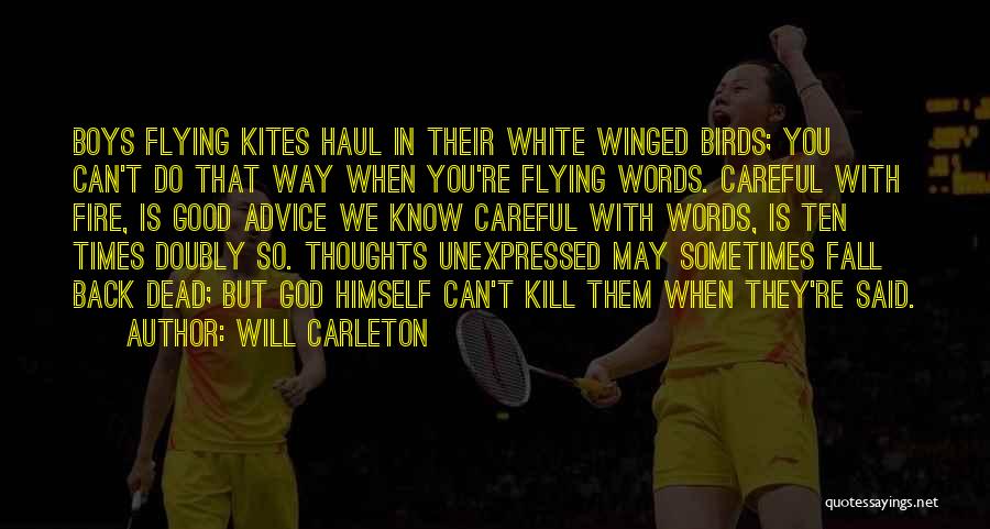 Will Carleton Quotes: Boys Flying Kites Haul In Their White Winged Birds; You Can't Do That Way When You're Flying Words. Careful With