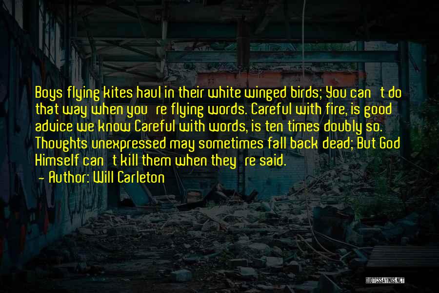 Will Carleton Quotes: Boys Flying Kites Haul In Their White Winged Birds; You Can't Do That Way When You're Flying Words. Careful With