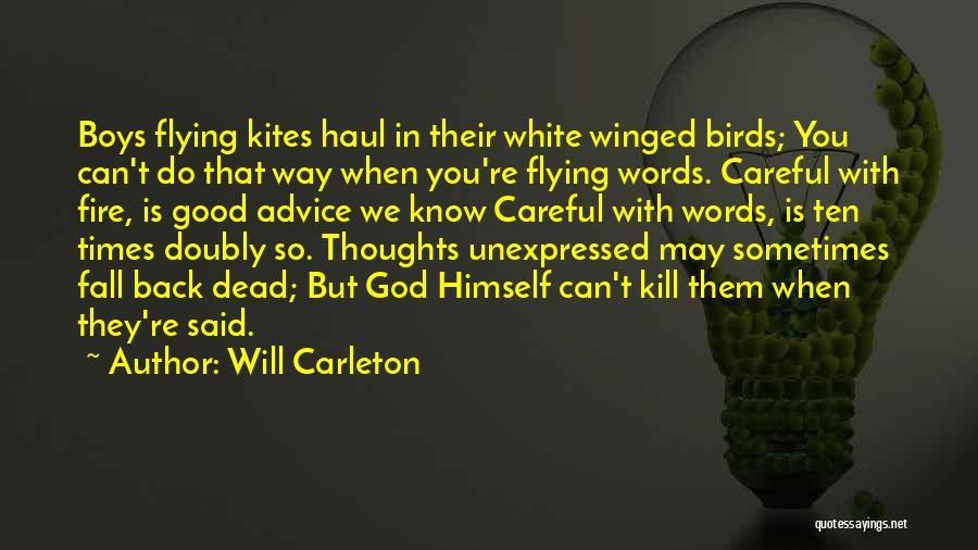 Will Carleton Quotes: Boys Flying Kites Haul In Their White Winged Birds; You Can't Do That Way When You're Flying Words. Careful With