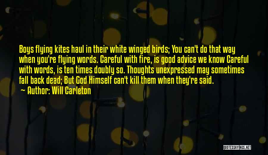 Will Carleton Quotes: Boys Flying Kites Haul In Their White Winged Birds; You Can't Do That Way When You're Flying Words. Careful With