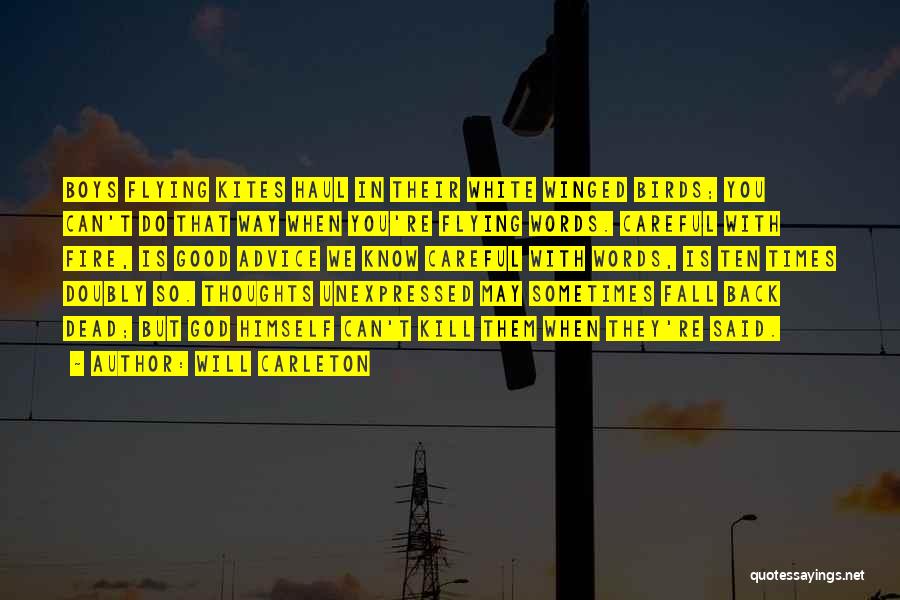 Will Carleton Quotes: Boys Flying Kites Haul In Their White Winged Birds; You Can't Do That Way When You're Flying Words. Careful With