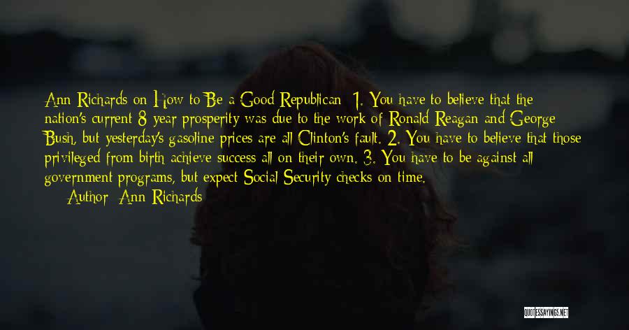Ann Richards Quotes: Ann Richards On How To Be A Good Republican: 1. You Have To Believe That The Nation's Current 8-year Prosperity