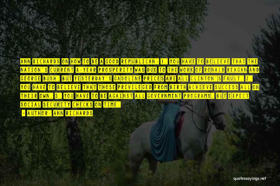 Ann Richards Quotes: Ann Richards On How To Be A Good Republican: 1. You Have To Believe That The Nation's Current 8-year Prosperity