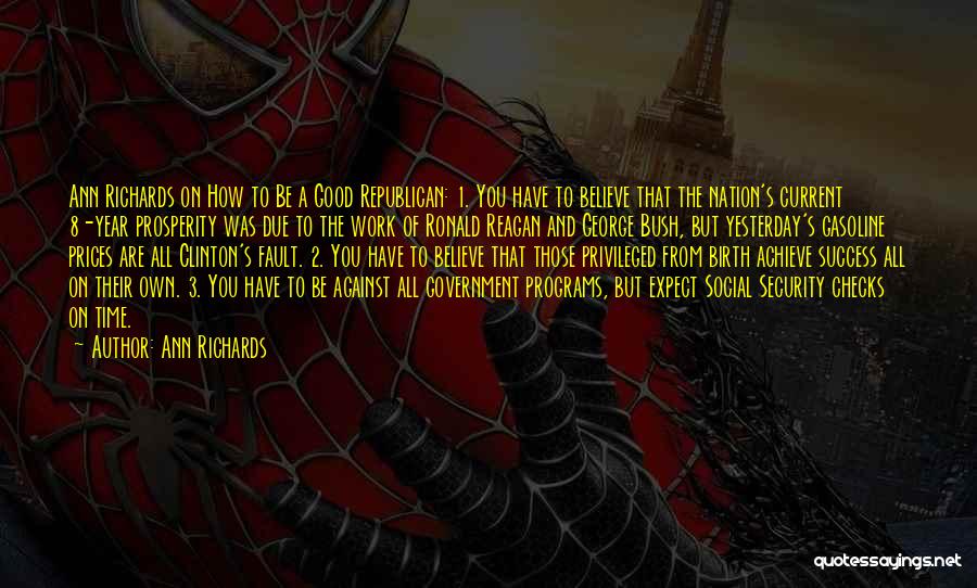 Ann Richards Quotes: Ann Richards On How To Be A Good Republican: 1. You Have To Believe That The Nation's Current 8-year Prosperity
