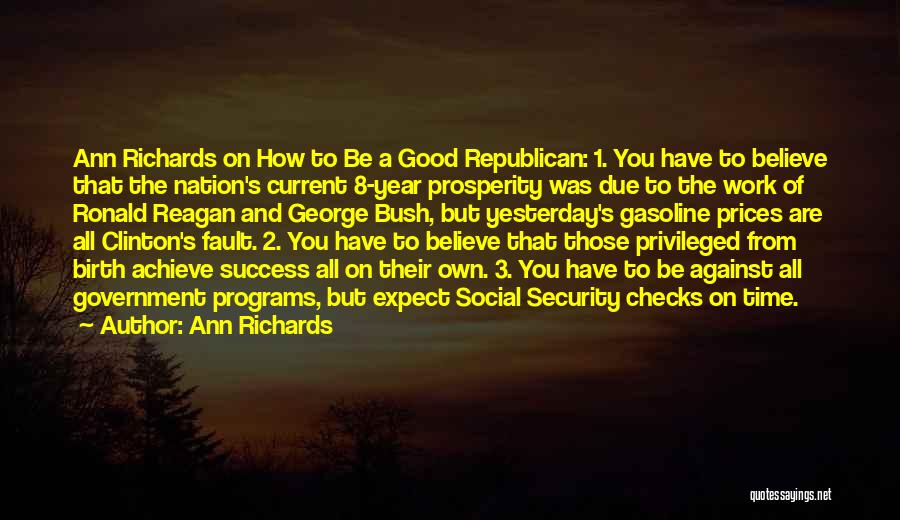 Ann Richards Quotes: Ann Richards On How To Be A Good Republican: 1. You Have To Believe That The Nation's Current 8-year Prosperity