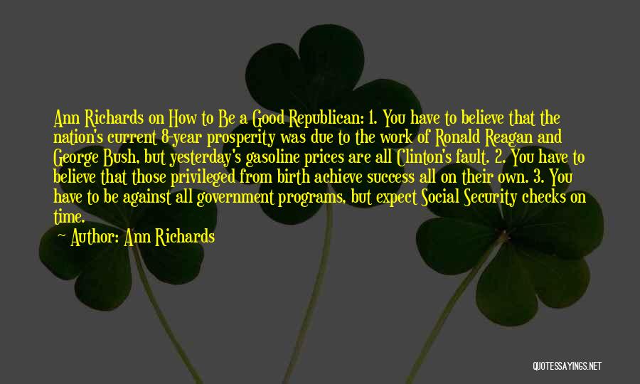 Ann Richards Quotes: Ann Richards On How To Be A Good Republican: 1. You Have To Believe That The Nation's Current 8-year Prosperity