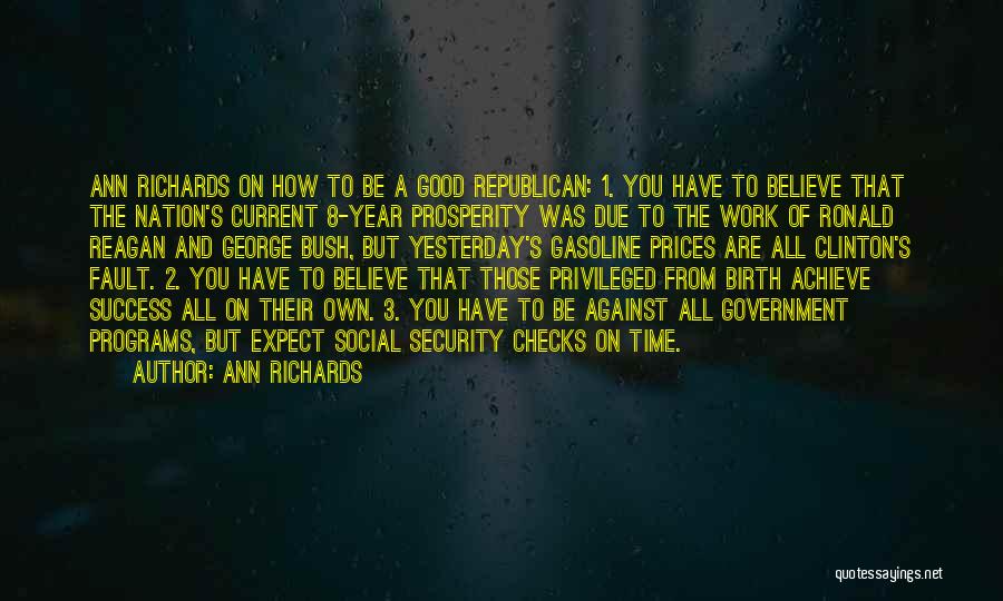 Ann Richards Quotes: Ann Richards On How To Be A Good Republican: 1. You Have To Believe That The Nation's Current 8-year Prosperity