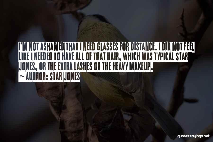 Star Jones Quotes: I'm Not Ashamed That I Need Glasses For Distance. I Did Not Feel Like I Needed To Have All Of