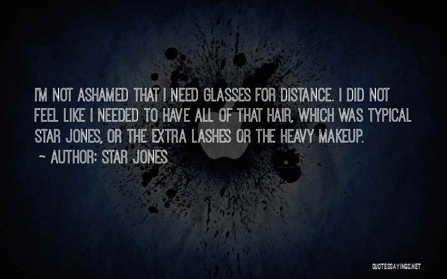 Star Jones Quotes: I'm Not Ashamed That I Need Glasses For Distance. I Did Not Feel Like I Needed To Have All Of