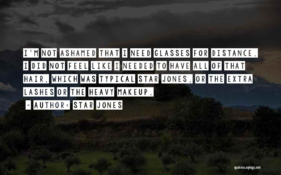 Star Jones Quotes: I'm Not Ashamed That I Need Glasses For Distance. I Did Not Feel Like I Needed To Have All Of