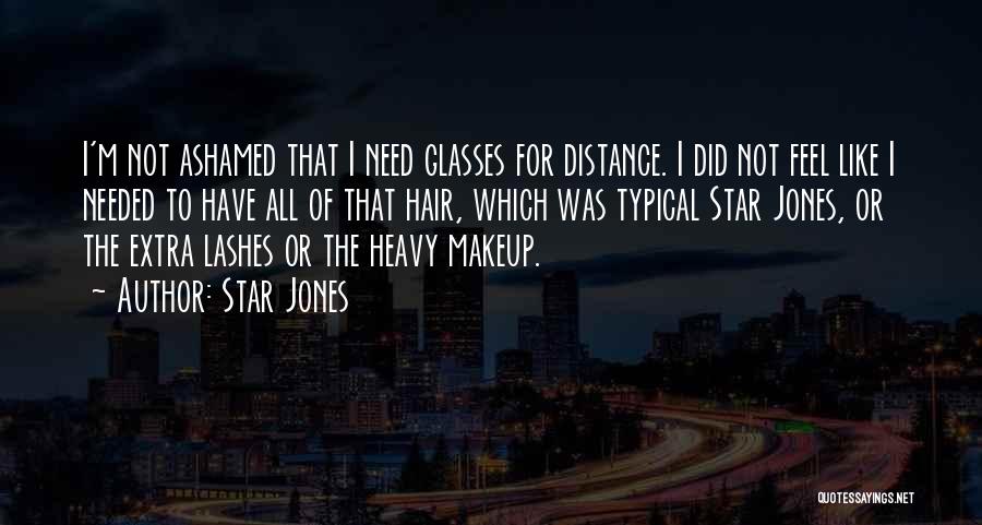 Star Jones Quotes: I'm Not Ashamed That I Need Glasses For Distance. I Did Not Feel Like I Needed To Have All Of