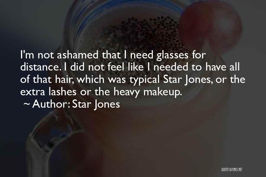 Star Jones Quotes: I'm Not Ashamed That I Need Glasses For Distance. I Did Not Feel Like I Needed To Have All Of