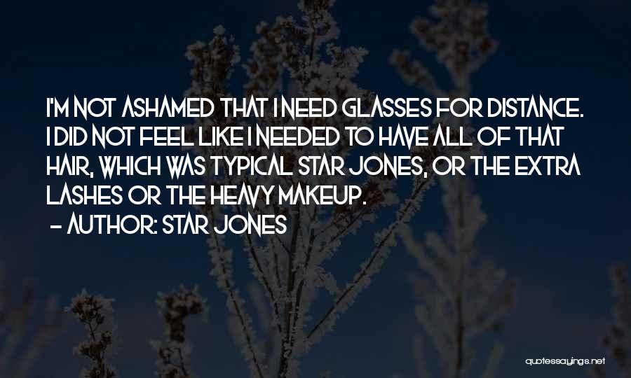 Star Jones Quotes: I'm Not Ashamed That I Need Glasses For Distance. I Did Not Feel Like I Needed To Have All Of