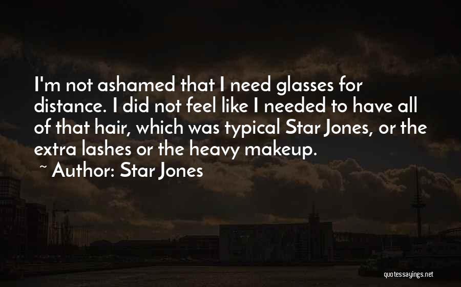 Star Jones Quotes: I'm Not Ashamed That I Need Glasses For Distance. I Did Not Feel Like I Needed To Have All Of