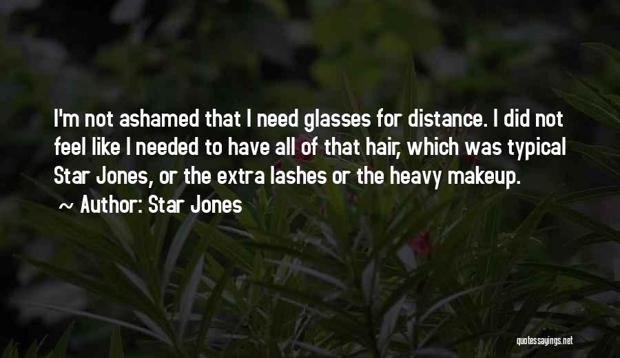 Star Jones Quotes: I'm Not Ashamed That I Need Glasses For Distance. I Did Not Feel Like I Needed To Have All Of