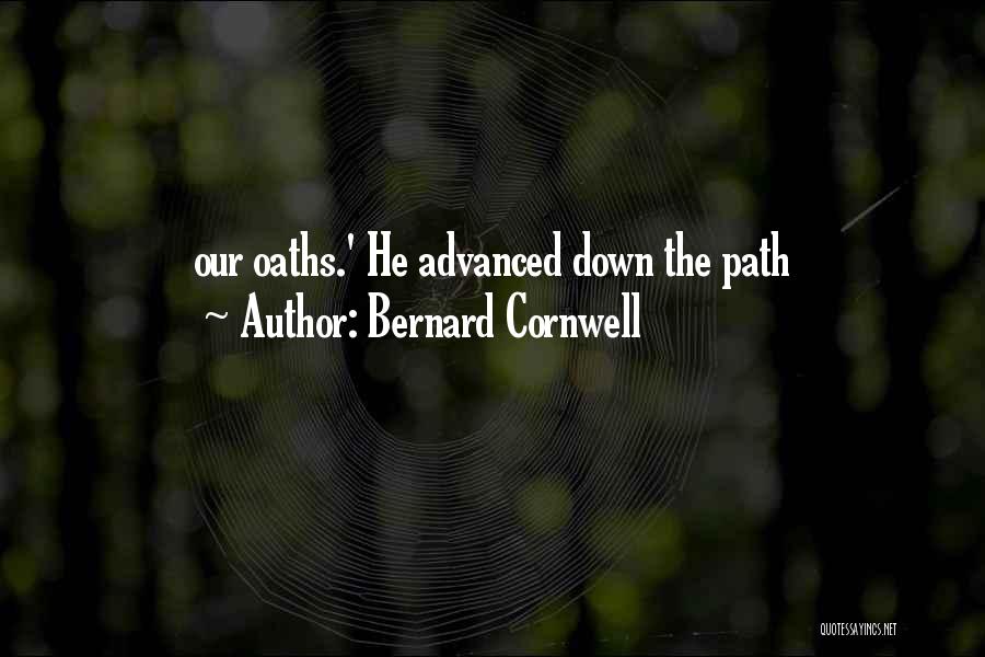 Bernard Cornwell Quotes: Our Oaths.' He Advanced Down The Path