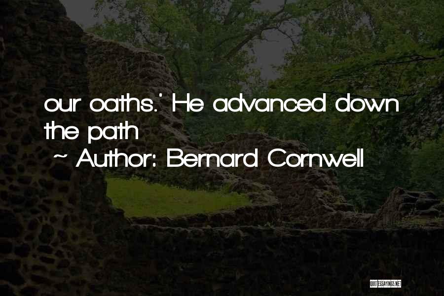 Bernard Cornwell Quotes: Our Oaths.' He Advanced Down The Path