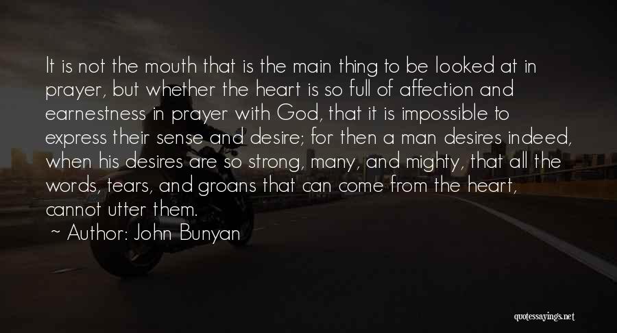 John Bunyan Quotes: It Is Not The Mouth That Is The Main Thing To Be Looked At In Prayer, But Whether The Heart