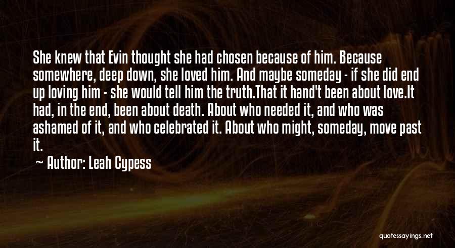 Leah Cypess Quotes: She Knew That Evin Thought She Had Chosen Because Of Him. Because Somewhere, Deep Down, She Loved Him. And Maybe