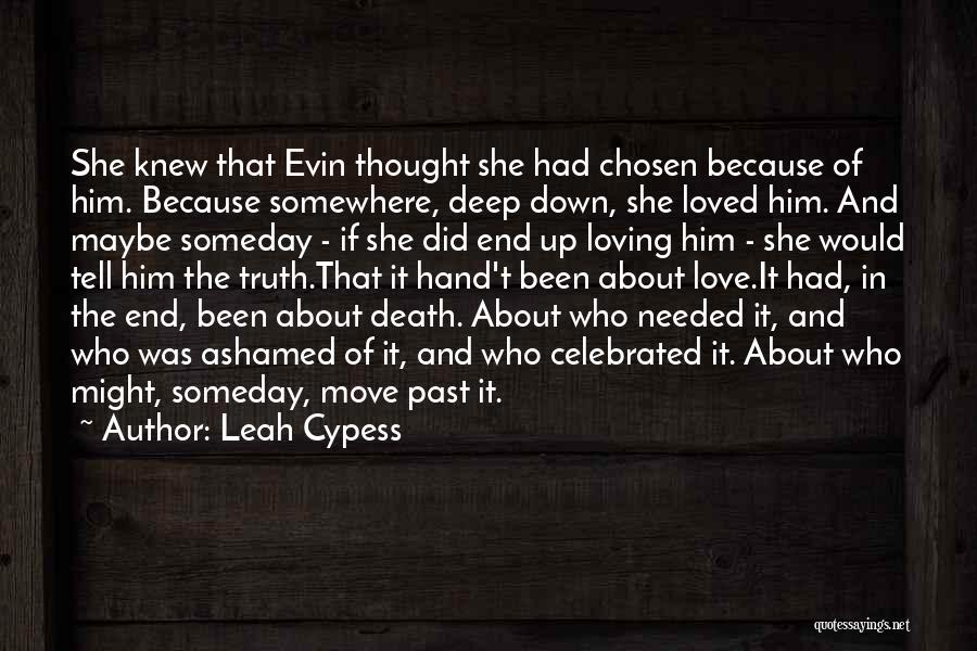Leah Cypess Quotes: She Knew That Evin Thought She Had Chosen Because Of Him. Because Somewhere, Deep Down, She Loved Him. And Maybe