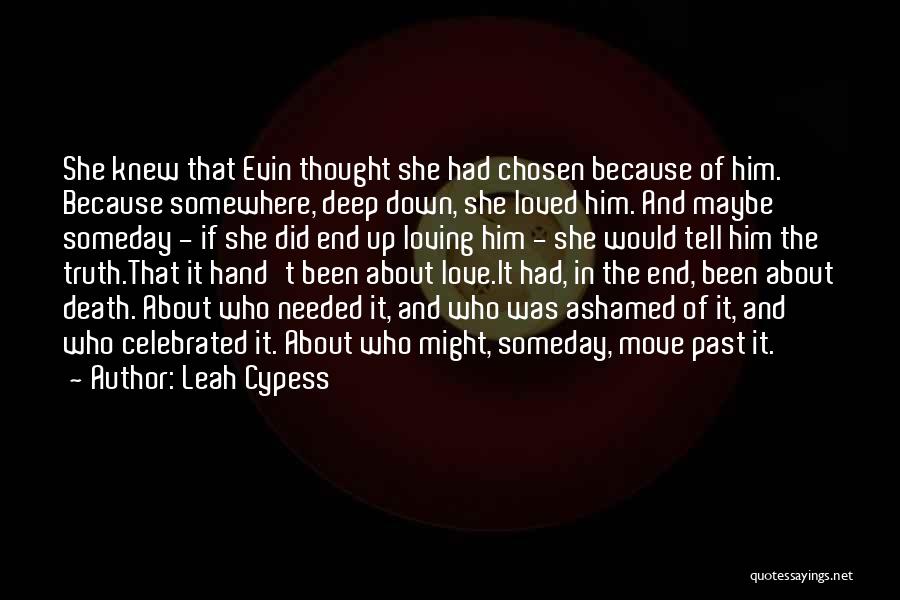 Leah Cypess Quotes: She Knew That Evin Thought She Had Chosen Because Of Him. Because Somewhere, Deep Down, She Loved Him. And Maybe