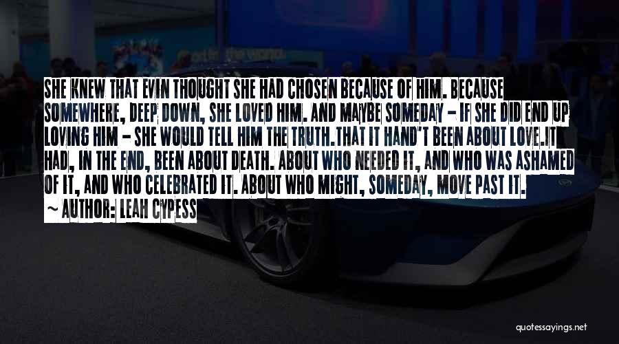 Leah Cypess Quotes: She Knew That Evin Thought She Had Chosen Because Of Him. Because Somewhere, Deep Down, She Loved Him. And Maybe