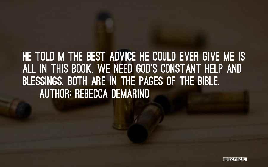 Rebecca DeMarino Quotes: He Told M The Best Advice He Could Ever Give Me Is All In This Book. We Need God's Constant