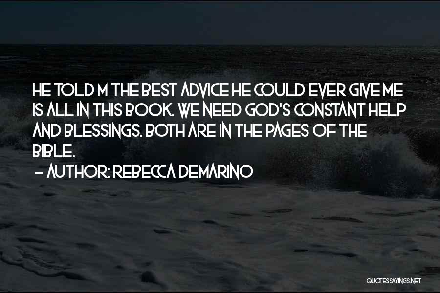 Rebecca DeMarino Quotes: He Told M The Best Advice He Could Ever Give Me Is All In This Book. We Need God's Constant